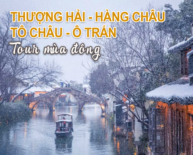 Tour Mùa Đông - Thượng Hải - Ô Trấn - Hàng Châu - Tô Châu -  5 Ngày 5 Đêm 