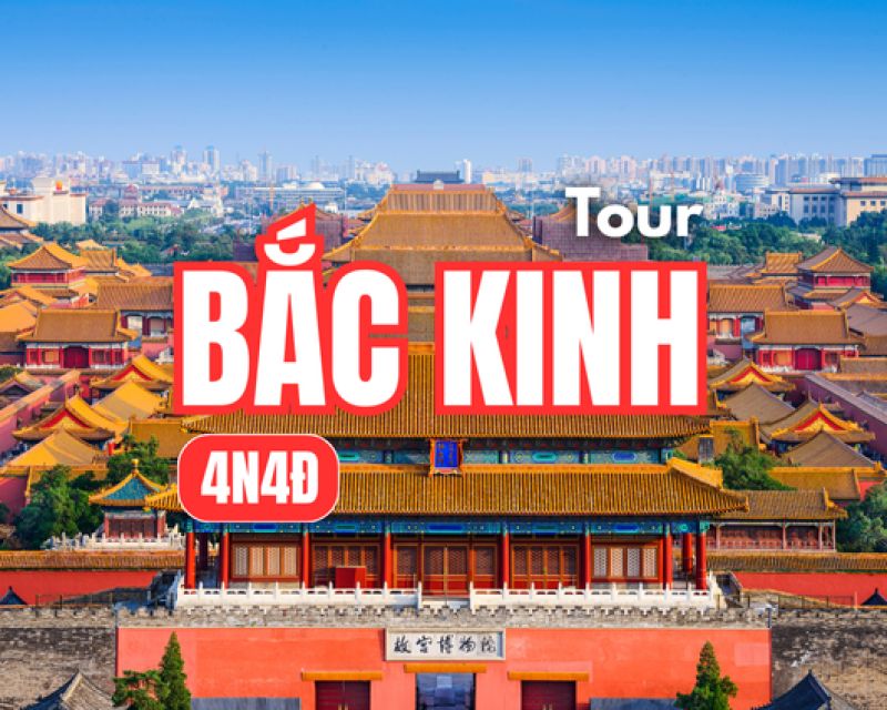 Tour Bắc Kinh 4N4Đ | Cố Cung – Vạn Lý Trường Thành – Di Hòa Viên